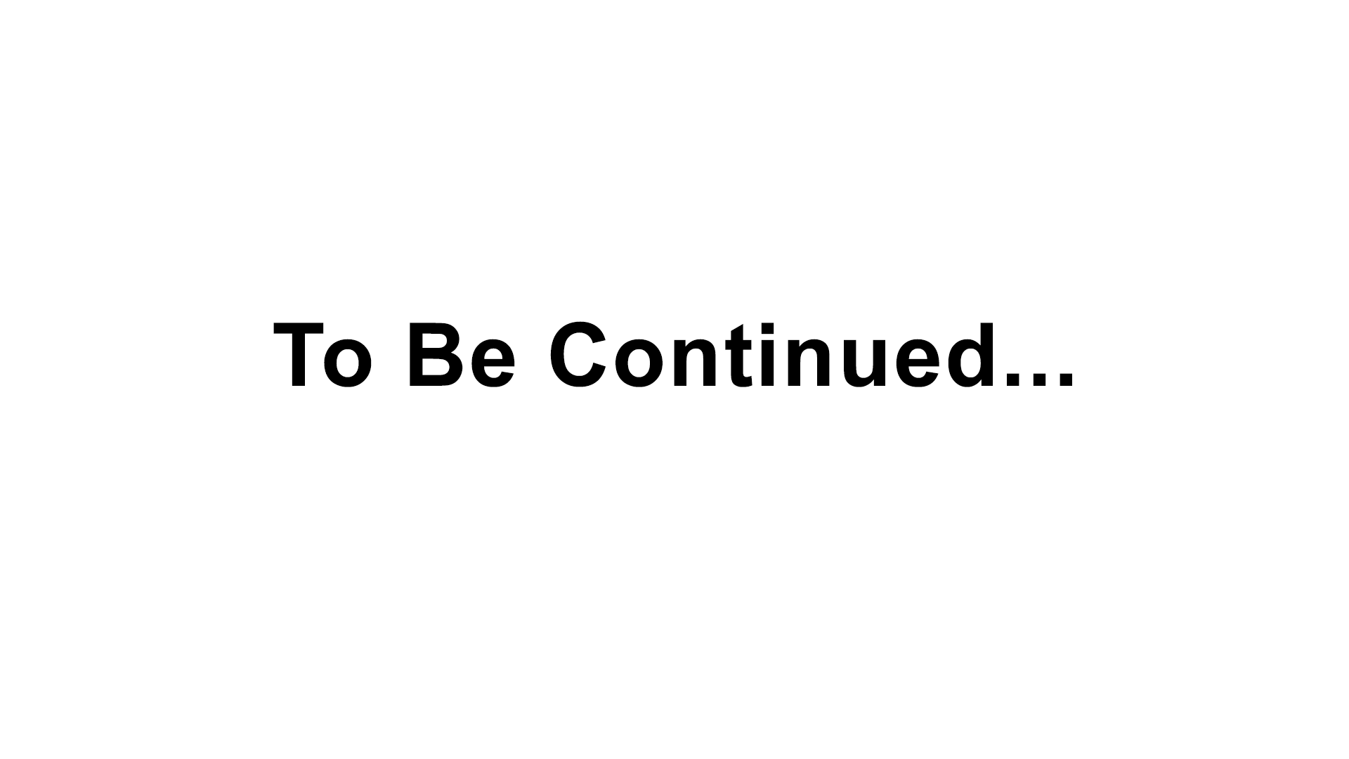 To Be Continued...